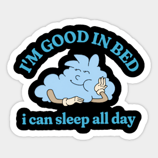 I'm Good In Bed I Can Sleep All Day, Vintage Cartoon Shirt, Funny Meme Shirt, Oddly Specific Shirt, Funny Gift, Parody Shirt, Men Women Meme Sticker